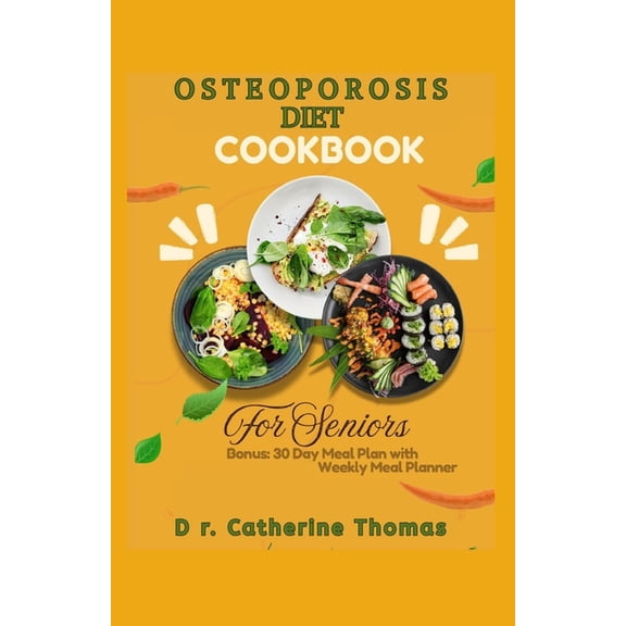 Osteoporosis Diet Cookbook for Seniors: Nutrient-dense and Calcium-rich recipes guide for healthy bones, (Paperback)
