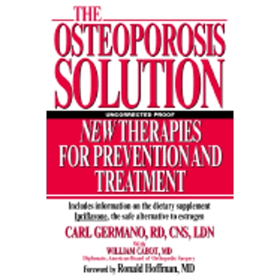 Osteoporosis Solution: New Therapies for Prevention and Treatment (Hardcover) by Carl Germano, William Cabot, Ronald Hoffman