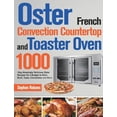 thumbnail image 1 of Oster French Convection Countertop and Toaster Oven Cookbook: 1000-Day Amazingly Delicious Oster Recipes On a Budget to Bake, Broil, Toast, Convection and More (Hardcover), 1 of 1