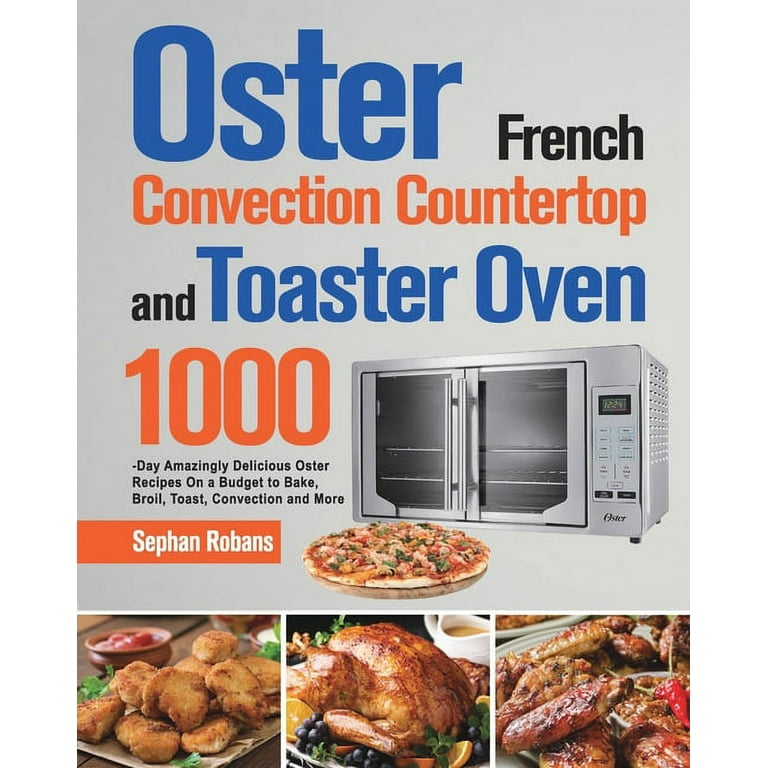 https://i5.walmartimages.com/seo/Oster-French-Convection-Countertop-Toaster-Oven-Cookbook-1000-Day-Amazingly-Delicious-Recipes-On-Budget-Bake-Broil-Toast-More-Paperback-9781639351879_01a6c491-1fb2-4785-a502-aedaa342c394.2b6b276175ced68dd8ac25a5b840de53.jpeg?odnHeight=768&odnWidth=768&odnBg=FFFFFF