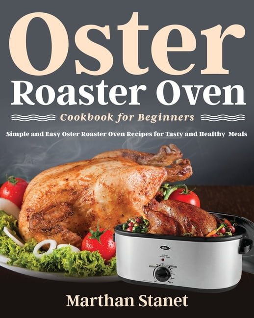 Oster Roaster Oven Cookbook for Beginners (Paperback)