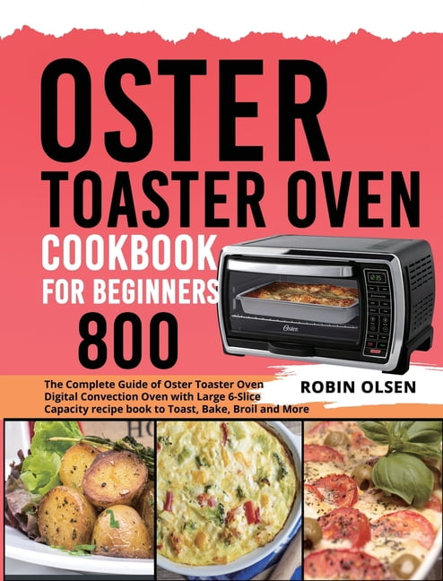 Oster Countertop Toaster Oven Cookbook: 300 Easy and Mouthwatering Oster Countertop  Toaster Oven Recipes Upgrade Your Body Health and Have a Happier L  (Hardcover)