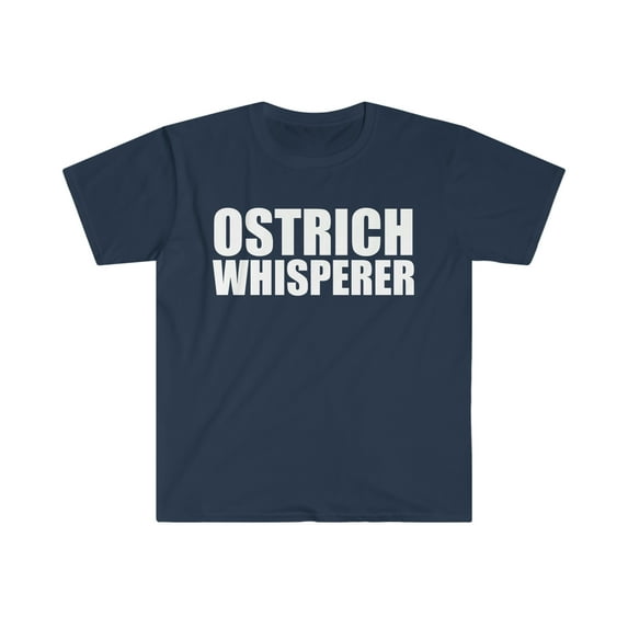 Ostrich Whisperer Unisex T-shirt S-3XL Animal Advocate Animal Lover