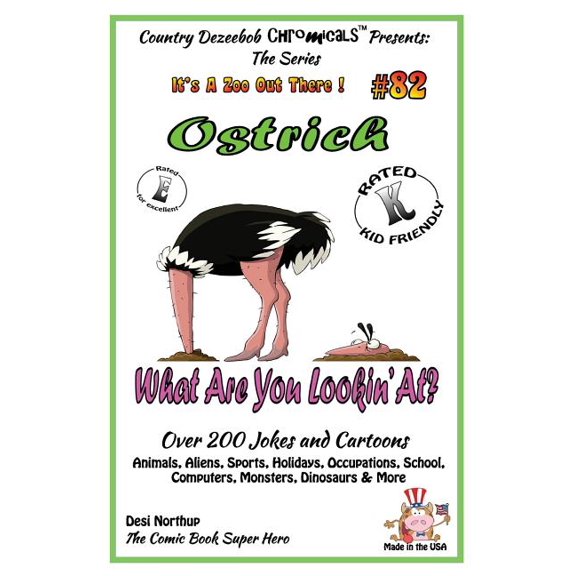 Ostrich What Are You Lookin' At? - Over 200 Jokes + Cartoons - Animals, Aliens, Sports, Holidays, Occupations, School, Computers, Monsters, Dinosaurs & More - In Black and White : Comics, Jokes and Cartoons in Black and White