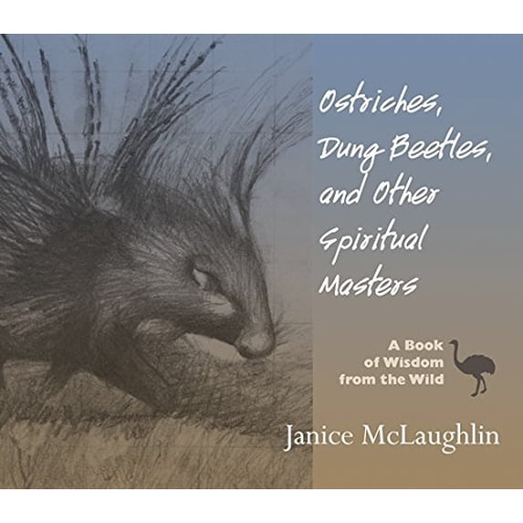 Pre-Owned Ostriches, Dung Beetles and Other Spiritual Masters: A Book of Wisdom from the Wild (Paperback) 1570758425 9781570758423