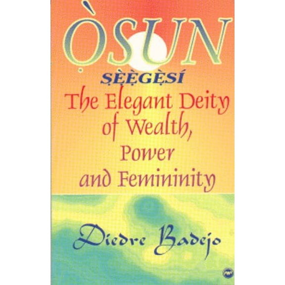 Osun Seegesi: The Elegant Deity of Wealth, Power, and Femininity (Paperback) by Diedre Badejo