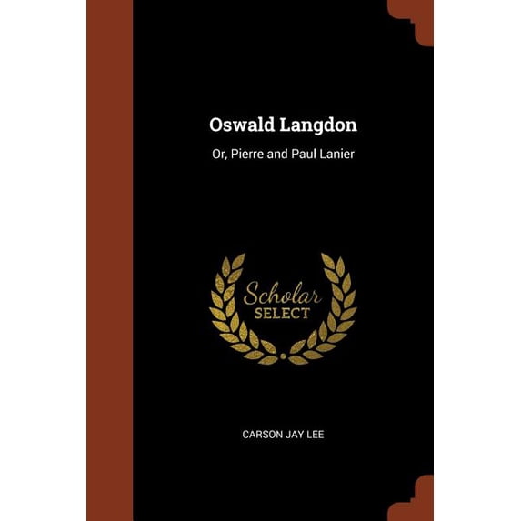 Oswald Langdon: Or, Pierre and Paul Lanier Paperback 1374866652 9781374866652 Carson Jay Lee