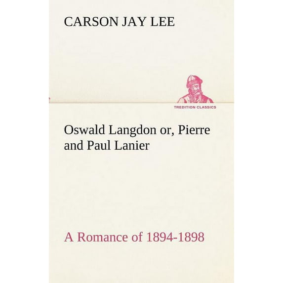 Oswald Langdon or, Pierre and Paul Lanier. A Romance of 1894-1898 (Paperback)