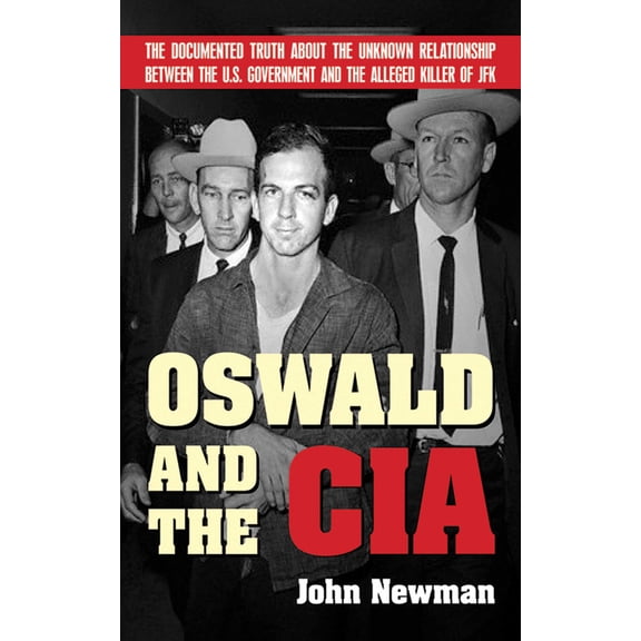 Pre-Owned Oswald and the CIA: The Documented Truth about the Unknown Relationship Between the U.S. Government and the Alleged Killer of JFK