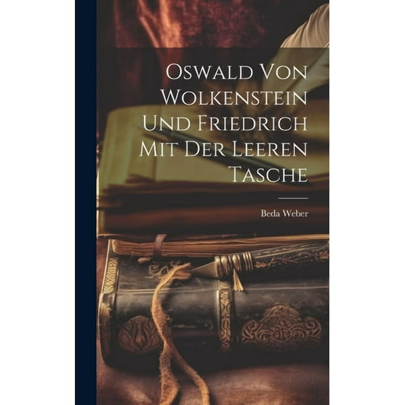 Oswald von Wolkenstein und Friedrich mit der leeren Tasche (Hardcover)