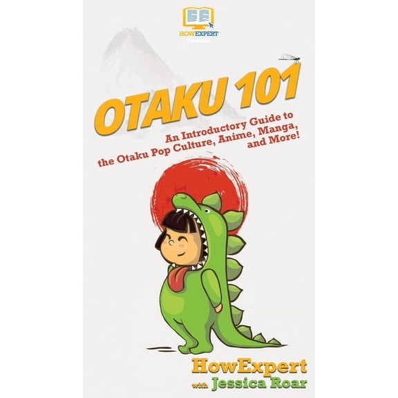 Otaku 101: An Introductory Guide to the Otaku Pop Culture, Anime, Manga, and More!, (Hardcover)