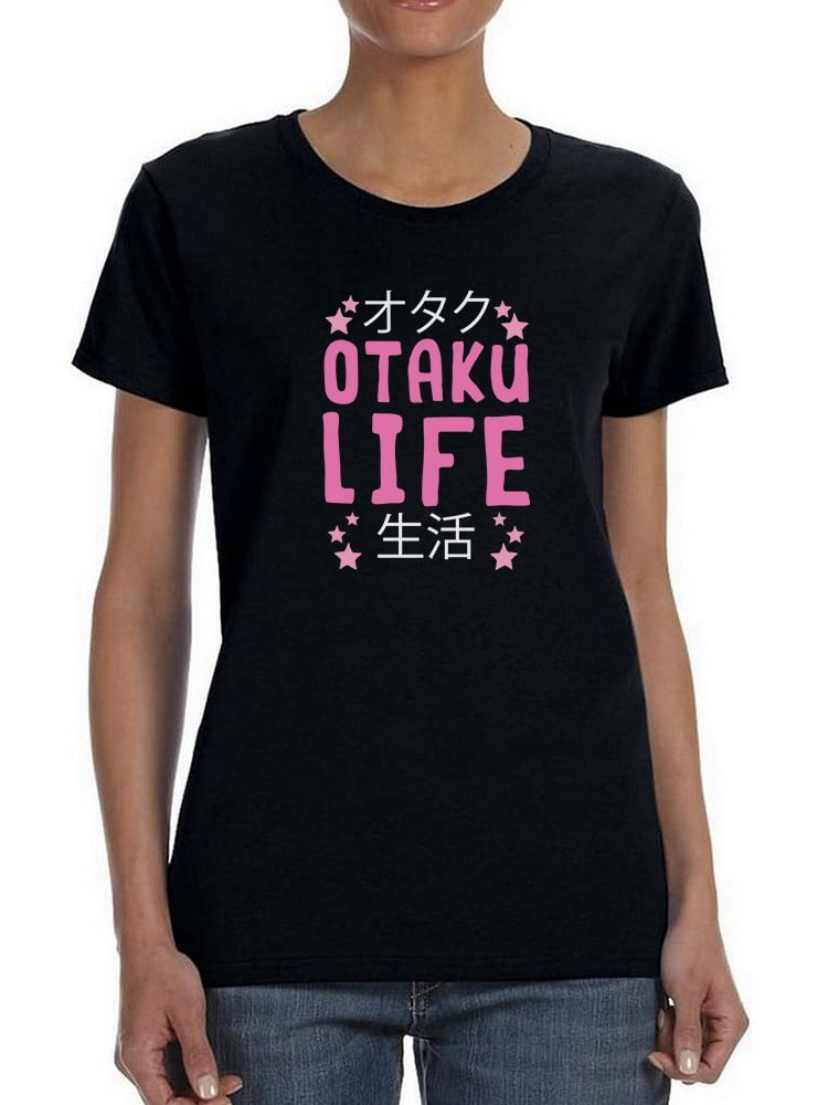 Otaku Life Anime Quote Women Black T Shirt Female XX Large