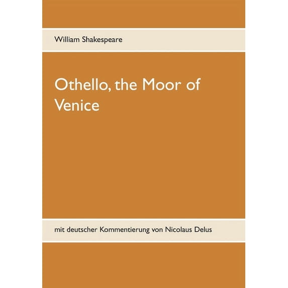 Othello, the Moor of Venice: mit deutscher Kommentierung von Nicolaus Delus, (Paperback)