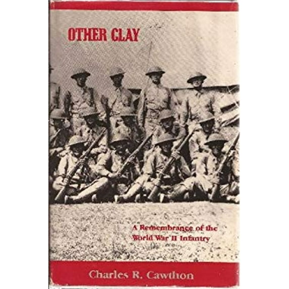Pre-Owned Other Clay: A Remembrance of the World War II Infantry (Hardcover) 0870812084 9780870812088