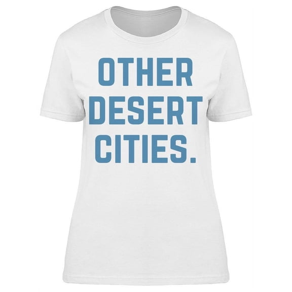 Other Desert Cities Slogan Women's T-shirt