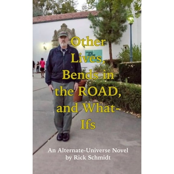 Other Lives, Bends in the Road, and What Ifs (An Alternate-Universe Novel by Rick Schmidt).: 1st Edition/2nd Printing, P, (Paperback)