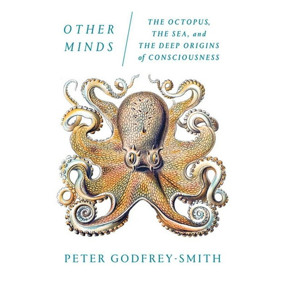 Other Minds: The Octopus, the Sea, and the Deep Origins of Consciousness, (Paperback)