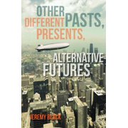 Other Pasts, Different Presents, Alternative Futures, Paperback