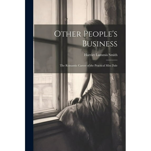 Other People's Business: The Romantic Career of the Practical Miss Dale, (Paperback)