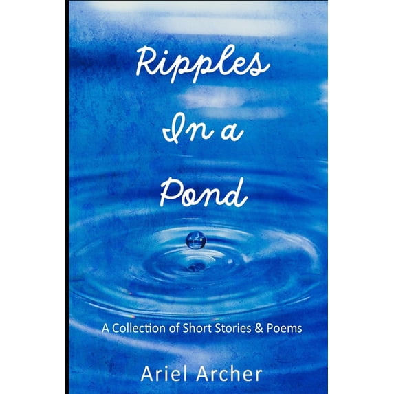 Poetry, Verse, and Commentary Ripples In a Pond: A Collection of Short Stories & Poems, (Paperback)