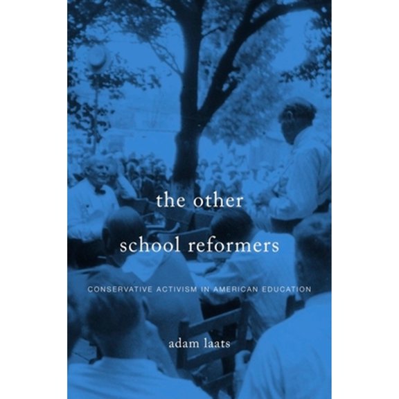 Pre-Owned Other School Reformers: Conservative Activism in American Education (Hardcover) 0674416716 9780674416710