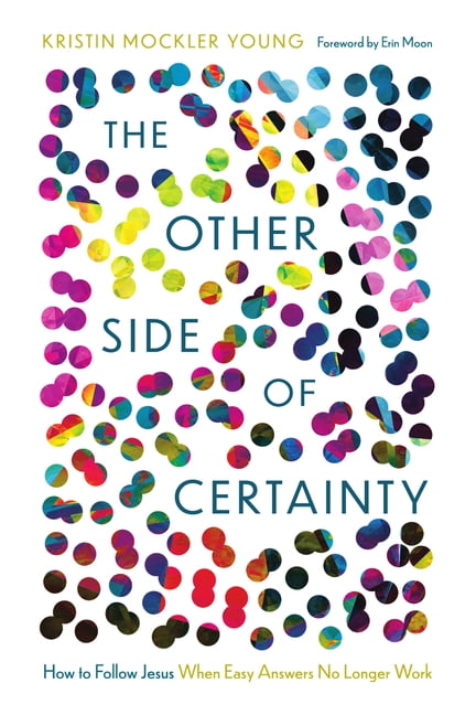 The Other Side of Certainty: How to Follow Jesus When Easy Answers No Longer Work, (Paperback)