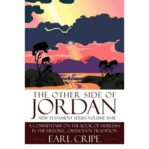 Other Side of Jordan : A Commentary on the Book of Hebrews in the Historic, Orthodox Tradition