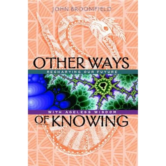Pre-Owned Other Ways of Knowing: Recharting Our Future with Ageless Wisdom Paperback