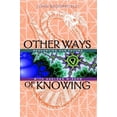 thumbnail image 1 of Other Ways of Knowing : Recharting Our Future with Ageless Wisdom (Paperback), 1 of 1