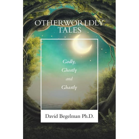 Otherworldly Tales: Godly, Ghostly and Ghastly (Paperback)