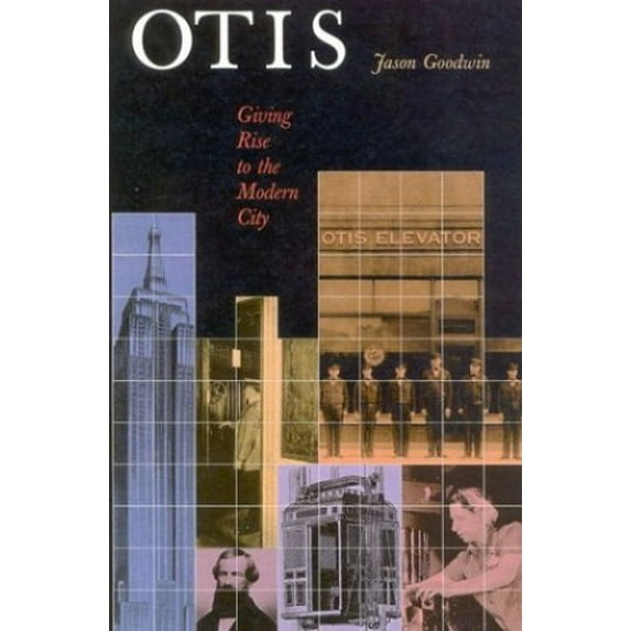 Pre-Owned Otis: Giving Rise to the Modern City: A History of the Otis Elevator Company (Hardcover) 1566633850 9781566633857