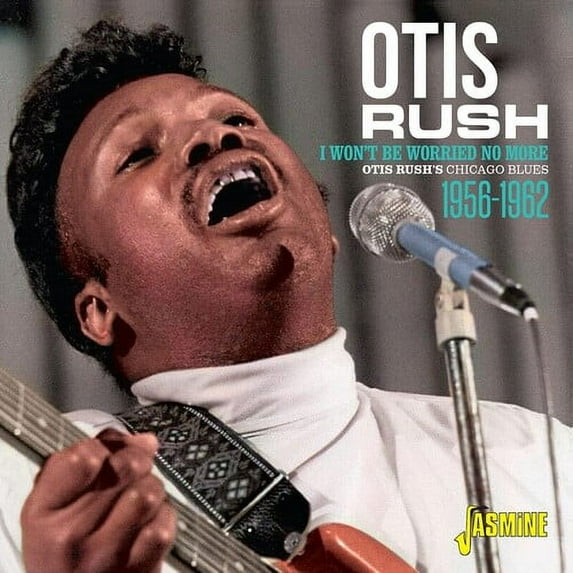 Otis Rush - Otis Rush's Chicago Blues 1956-1962: I Won't Be Worried No More - Music & Performance - CD