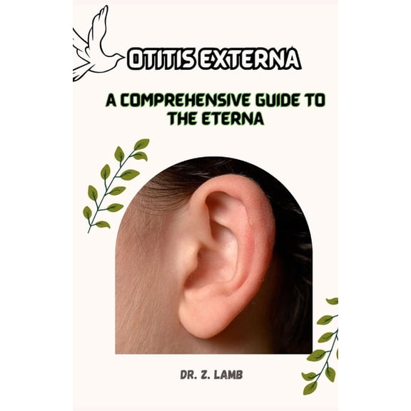 Otitis Externa : A Comprehensive Guide to the Eterna (Paperback)