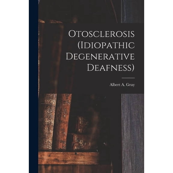 Otosclerosis (idiopathic Degenerative Deafness) [microform] (Paperback)