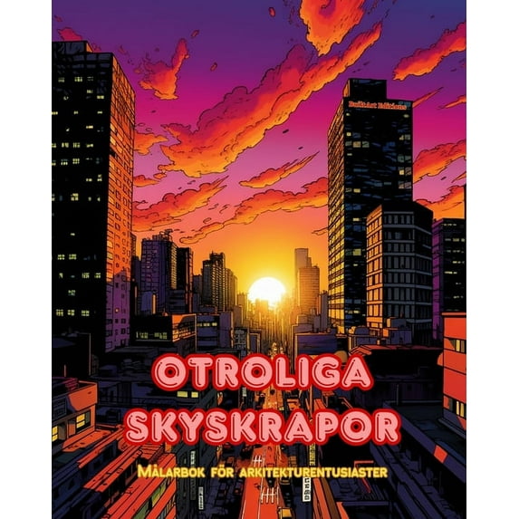 Otroliga skyskrapor - Målarbok för arkitekturentusiaster - Skyskrapor djungler för att njuta av färgläggning: En samling, (Paperback)