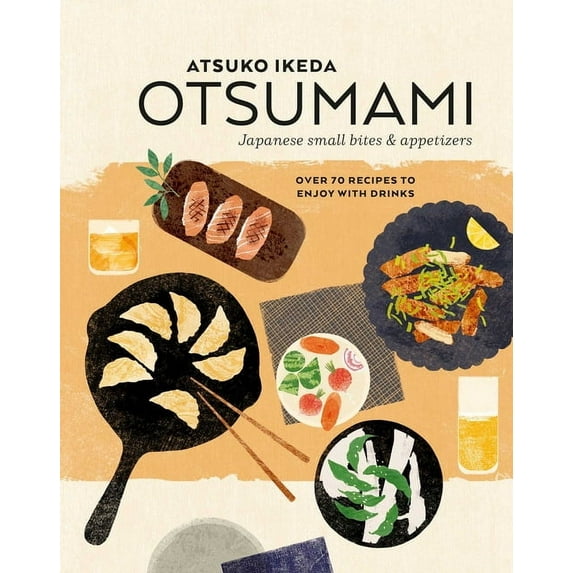 Otsumami: Japanese Small Bites & Appetizers: Over 70 Recipes to Enjoy with Drinks, (Hardcover)