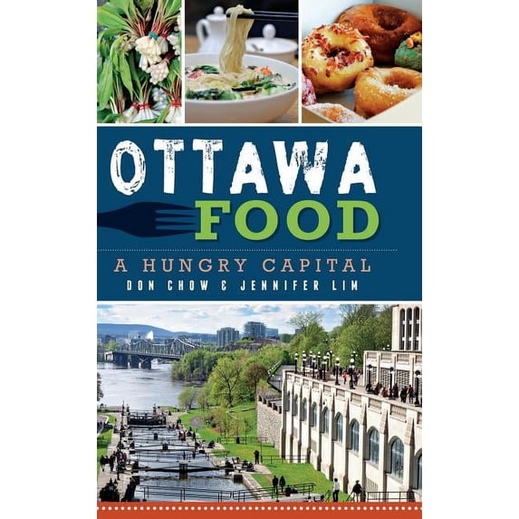 Ottawa Food: A Hungry Capital (Hardcover)