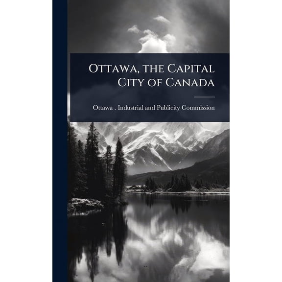 Ottawa, the Capital City of Canada, (Hardcover)