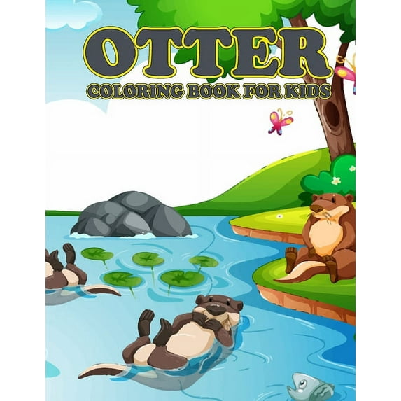 Otter Coloring Book for Kids: Amazing Otter Coloring Book for Your Son & Daughters. Otter Coloring Book for Kids Ages 4-8 (Paperback)