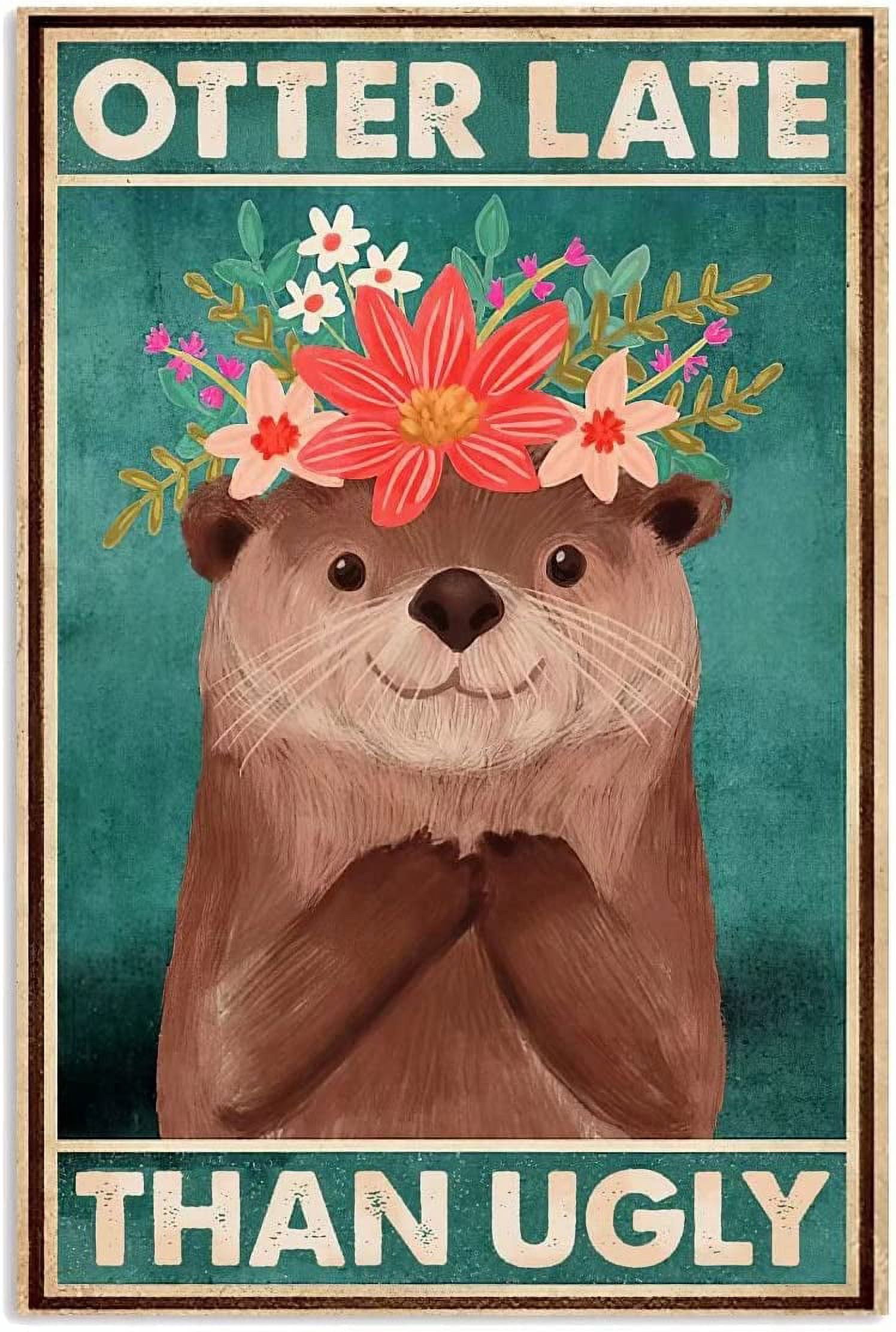 Otter Late Than Ugly Vintage Art Metal Tin Sign Otter Sign Metal Poster  Home Decor Art Sign For Home Kitchen Office Cafe Club Shop Wall Art Decor  8x12 Inch 