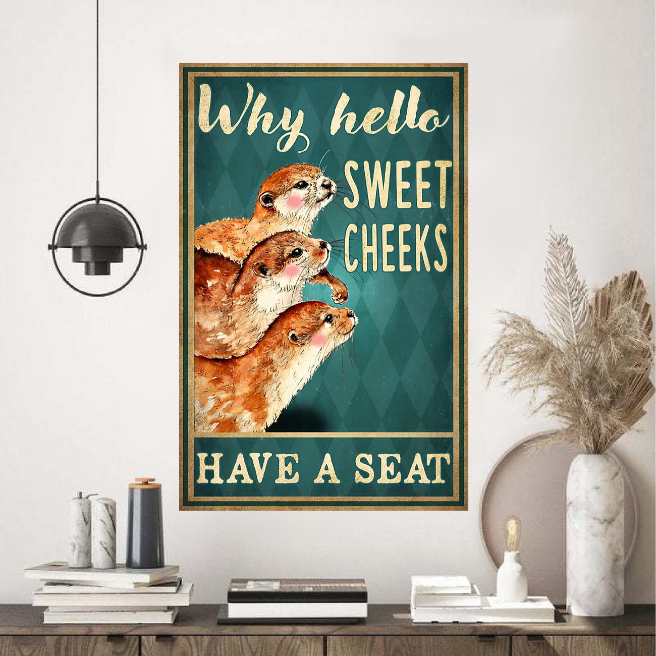 Otter Why Hello Sweet Cheeks Have A Seat Poster 16 x 24 Inch Poster