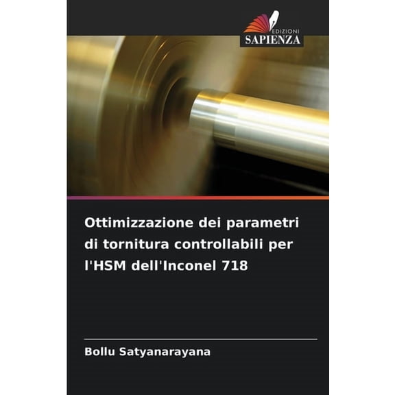 Ottimizzazione dei parametri di tornitura controllabili per l'HSM dell'Inconel 718, (Paperback)