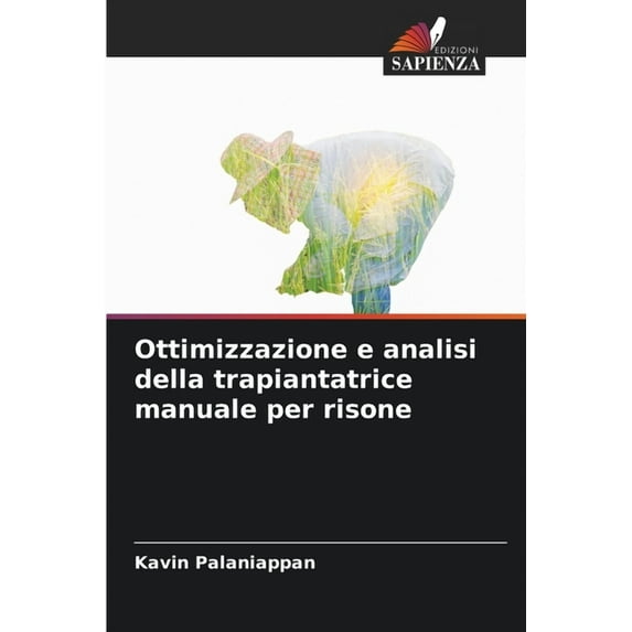 Ottimizzazione e analisi della trapiantatrice manuale per risone, (Paperback)