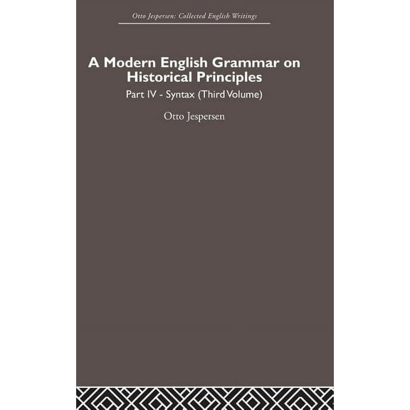 Otto Jespersen A Modern English Grammar on Historical Principles: Volume 4. Syntax (Third Volume), (Hardcover)