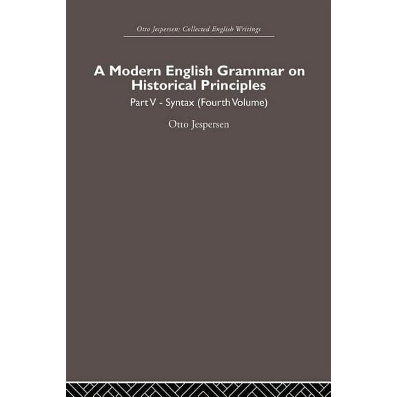 Otto Jespersen A Modern English Grammar on Historical Principles: Volume 5, Syntax (fourth volume), (Paperback)