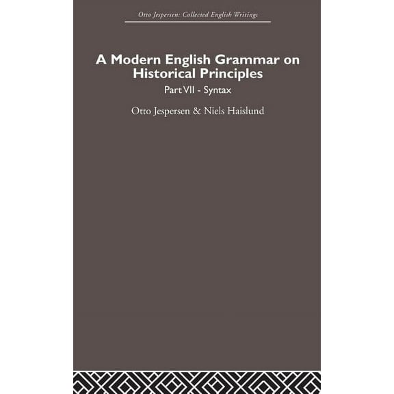 Otto Jespersen A Modern English Grammar on Historical Principles: Volume 7. Syntax, (Hardcover)