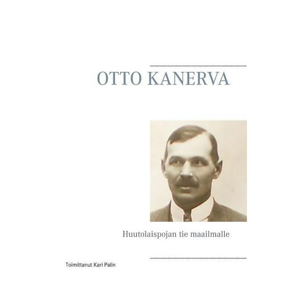 Otto Kanerva: Huutolaispojan tie maailmalle, (Paperback)