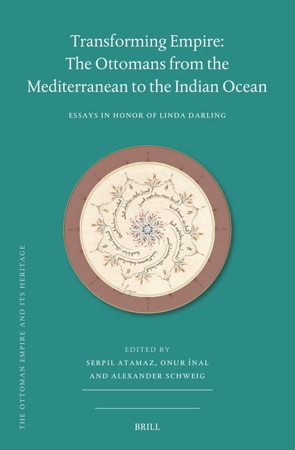 Transforming Empire: The Ottomans from the Mediterranean to the Indian Ocean: Essays in Honor of Linda Darling, (Hardcover)