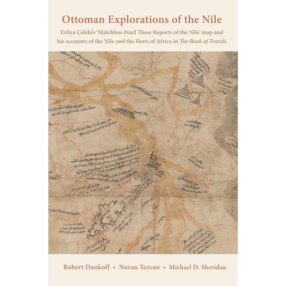 Ottoman Explorations of the Nile - Evliya Celebi's Map of the Nile and the Nile Journeys in the Book of Travels
