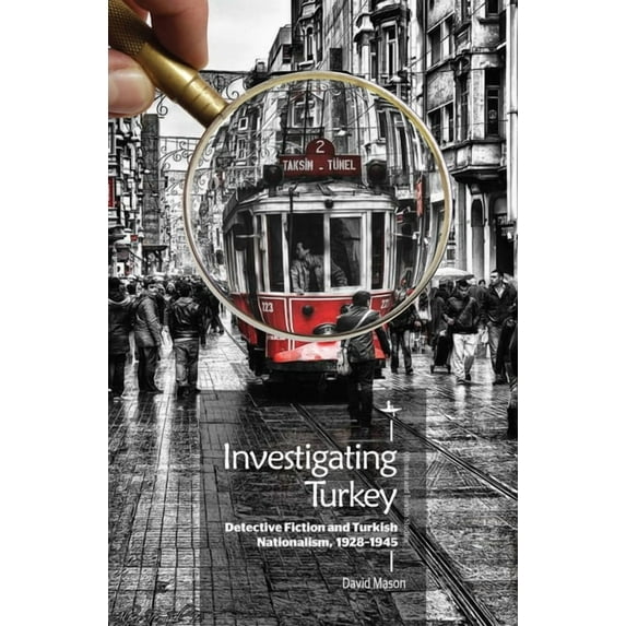 Ottoman and Turkish Studies Investigating Turkey: Detective Fiction and Turkish Nationalism, 1928-1945, (Hardcover)